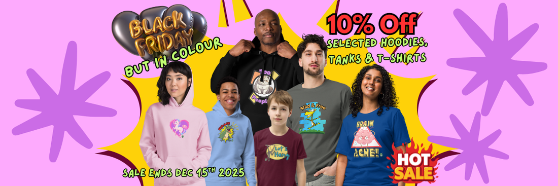 Black Friday but in Colour:  Last Chance to Receive a 10% Discount off Graphic Hoodies, Tanks, and T-shirts before our Sale Ends