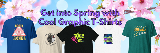 Get into Spring with Cool Graphic T-Shirts