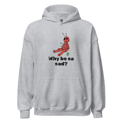 Men's grey hoodie with a printed graphic of a voodoo doll and the words, Why be so sad? Designed by Wizard Prints.