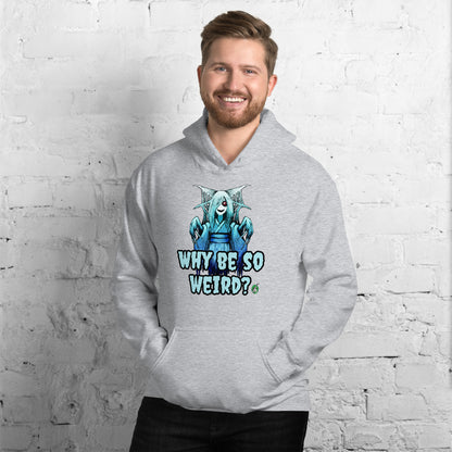 A man standing and wearing a grey hoodie with a printed graphic of a blue ghost girl with the words, 'Why Be So Weird?'. Designed by Wizard Prints.