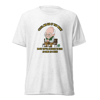 Men's white t-shirt by Wizard Prints featuring a printed graphic of a sitting old man and the words, Call Me Old If You Want. But You'll Be Lucky To Live As Long As I Have.