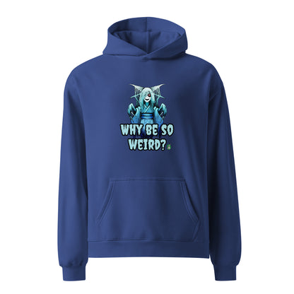 A unisex blue hoodie by Wizard Prints featuring a printed graphic of a blue ghost girl with the words, Why Be So Weird?.