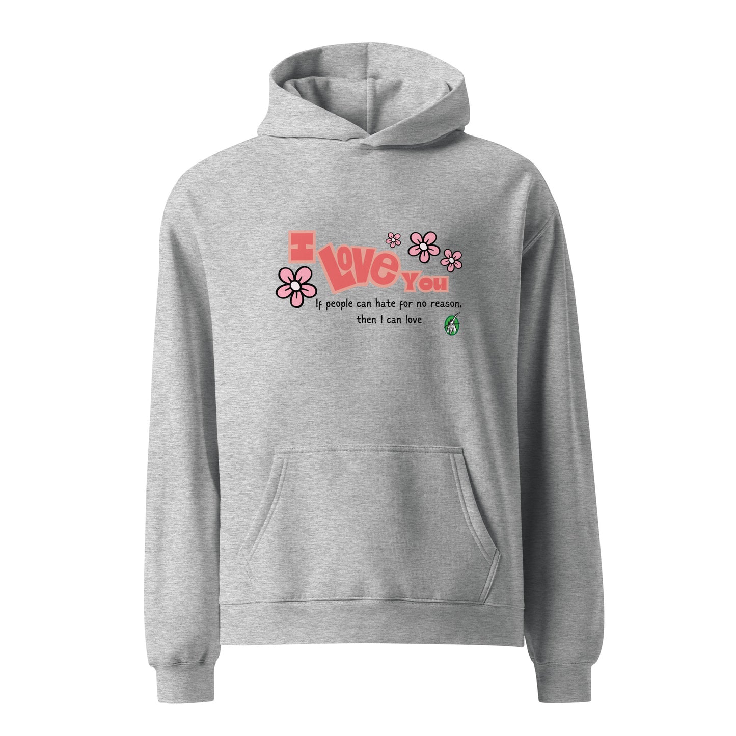 A unisex grey hoodie by Wizard Prints featuring the bold text 'I Love You' and the plain text 'If people can hate for no reason, then I can love.'