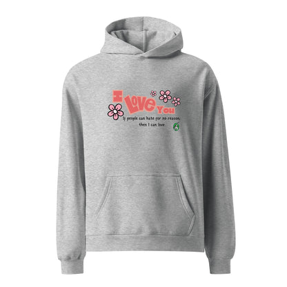 A unisex grey hoodie by Wizard Prints featuring the bold text 'I Love You' and the plain text 'If people can hate for no reason, then I can love.'