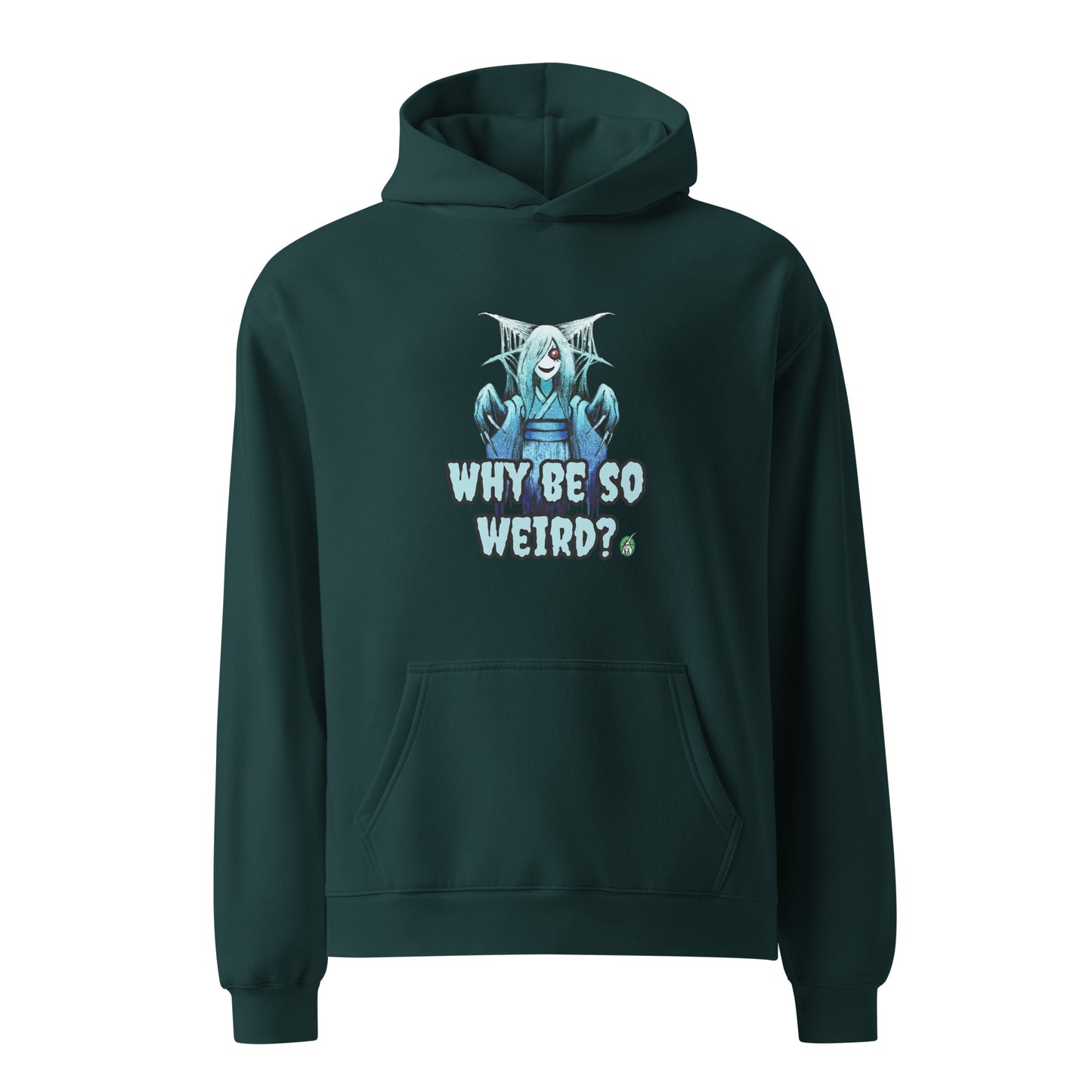 A unisex pine green hoodie by Wizard Prints featuring a printed graphic of a blue ghost girl with the words, Why Be So Weird?.