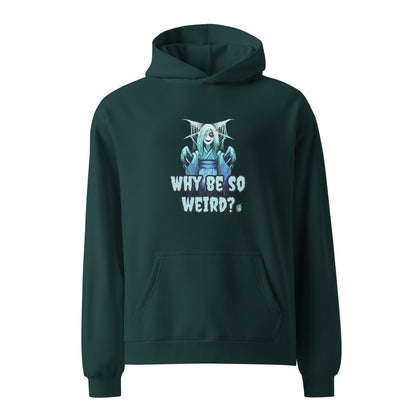 A unisex pine green hoodie by Wizard Prints featuring a printed graphic of a blue ghost girl with the words, Why Be So Weird?.