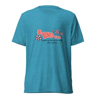 A unisex aqua blue t-shirt by Wizard Prints featuring the bold text 'I Love You' and the plain text 'If people can hate for no reason, then I can love.'