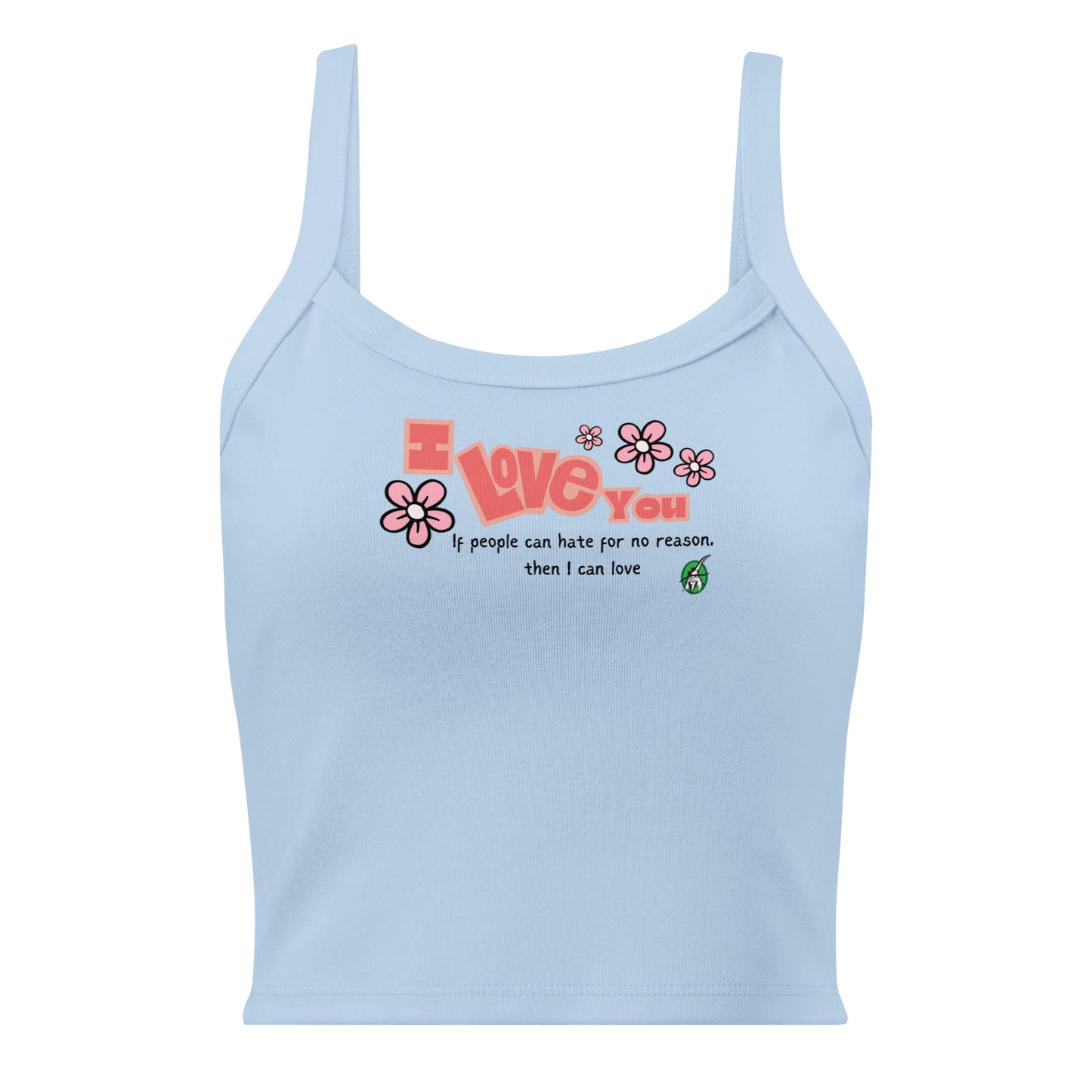 Women's blue tank top by Wizard Prints with the bold text 'I Love You' and the plain text 'If people can hate for no reason, then I can love