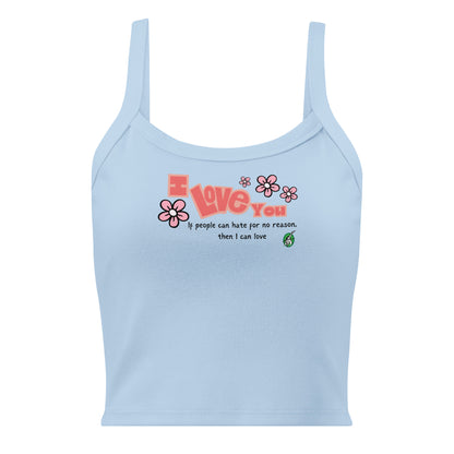 Women's blue tank top by Wizard Prints with the bold text 'I Love You' and the plain text 'If people can hate for no reason, then I can love