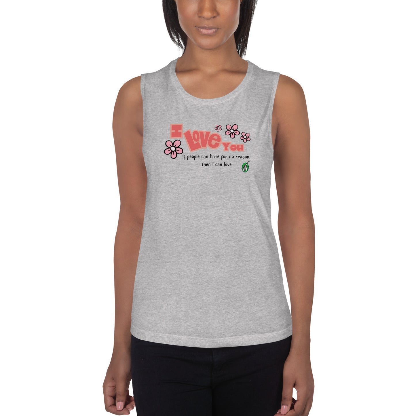 A woman standing wearing a grey tank top by Wizard Prints with a printed graphic of the bold text 'I Love You' and the plain text 'If people can hate for no reason, then I can love.'