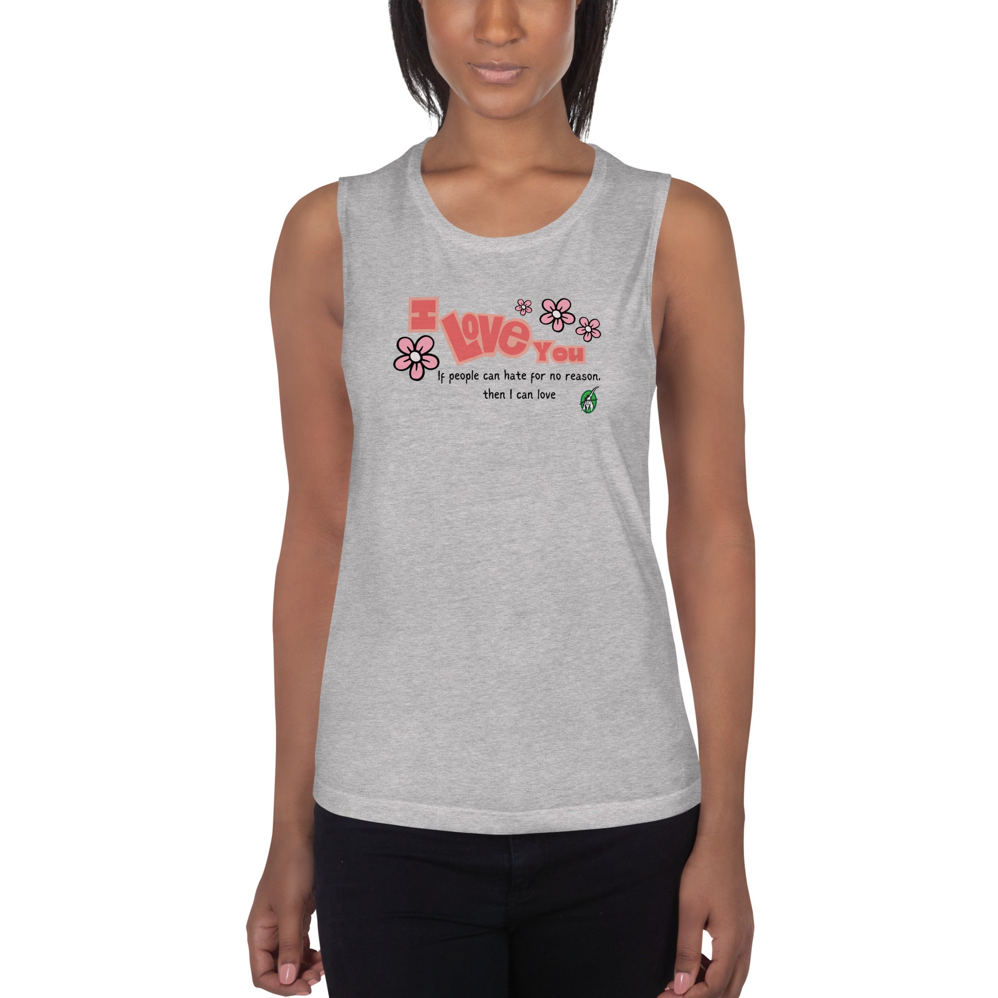 A woman standing wearing a grey tank top by Wizard Prints with a printed graphic of the bold text 'I Love You' and the plain text 'If people can hate for no reason, then I can love.'