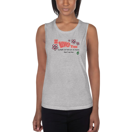 A woman standing wearing a grey tank top by Wizard Prints with a printed graphic of the bold text 'I Love You' and the plain text 'If people can hate for no reason, then I can love.'