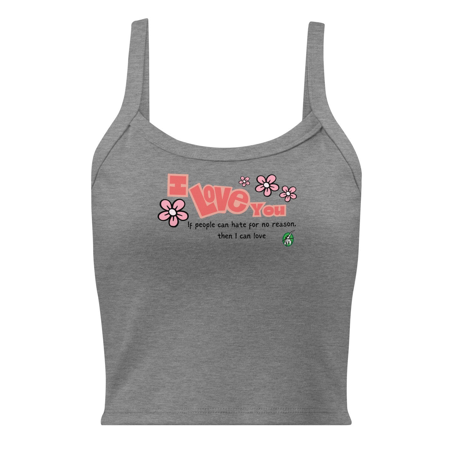 Women's grey tank top by Wizard Prints with the bold text 'I Love You' and the plain text 'If people can hate for no reason, then I can love.'