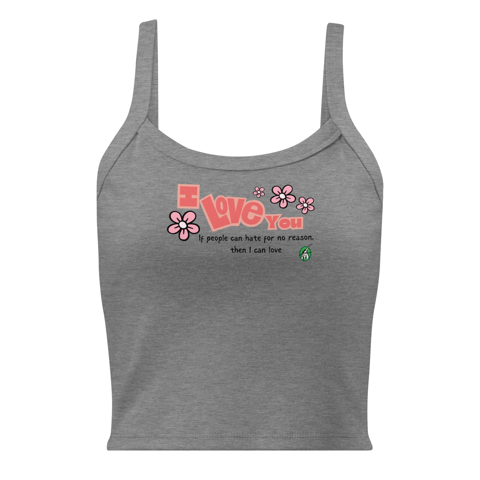 Women's grey tank top by Wizard Prints with the bold text 'I Love You' and the plain text 'If people can hate for no reason, then I can love.'