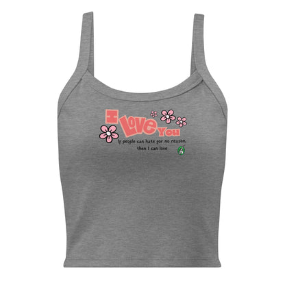 Women's grey tank top by Wizard Prints with the bold text 'I Love You' and the plain text 'If people can hate for no reason, then I can love.'