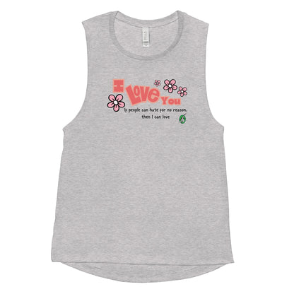Women's grey tank top by Wizard Prints with a printed graphic of the bold text 'I Love You' and the plain text 'If people can hate for no reason, then I can love.'