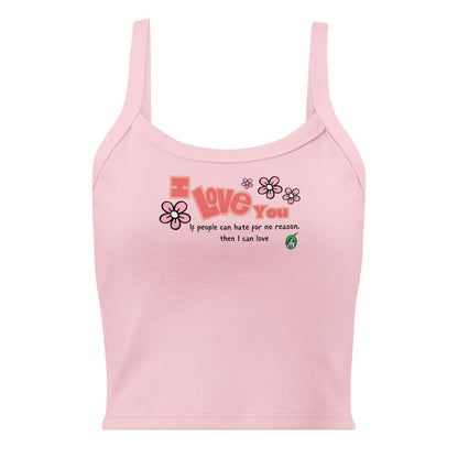 Women's pink tank top by Wizard Prints with the bold text 'I Love You' and the plain text 'If people can hate for no reason, then I can love.'