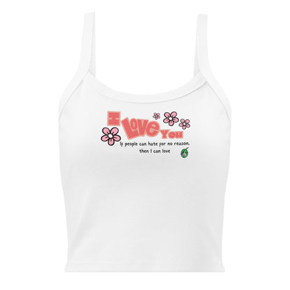 Women's white tank top by Wizard Prints with the bold text 'I Love You' and the plain text 'If people can hate for no reason, then I can love.'