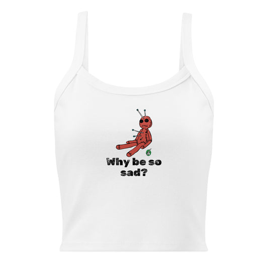 Women's white tank top by Wizard Prints with the printed graphic of a voodoo doll and the words, Why be so sad?