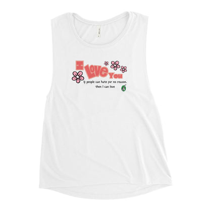 Women's white tank top by Wizard Prints with a printed graphic of the bold text 'I Love You' and the plain text 'If people can hate for no reason, then I can love.'